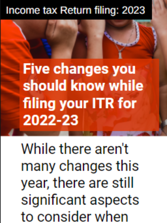Five changes you should know while filing your ITR for 2022-23