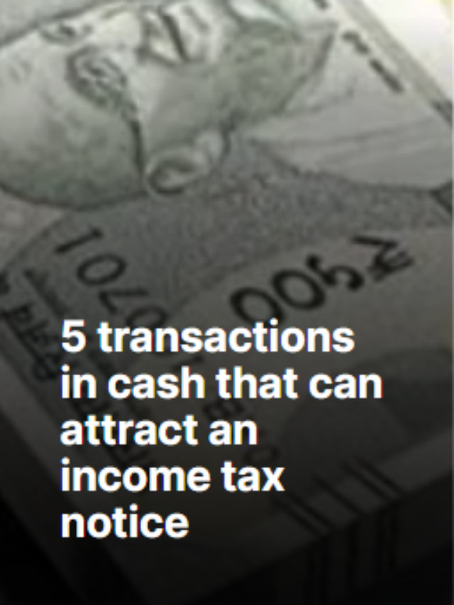 Which 5 transactions in cash that can attract an income tax notice in India?