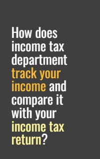 How does income tax department track your income and compare it with your income tax return?